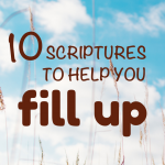 10 Powerful Scriptures to Help You to FILL Up When You Are Empty #fillup #empty #full #hope