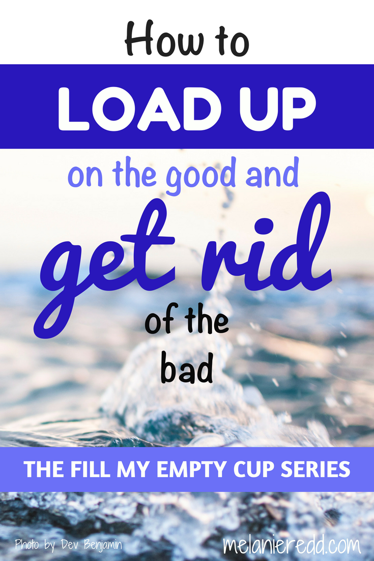 How to and the. We need to be filling up on good things because there is so much gunk out there that fills our lives. To flush out the bad stuff, we just fill our lives, our hearts, and our minds with good stuff. This post explains very practically how to load up on the good and get rid of the bad. #hope #loadup #goodstuff #getridof #encouragement. #Bible #Godsword #soak up