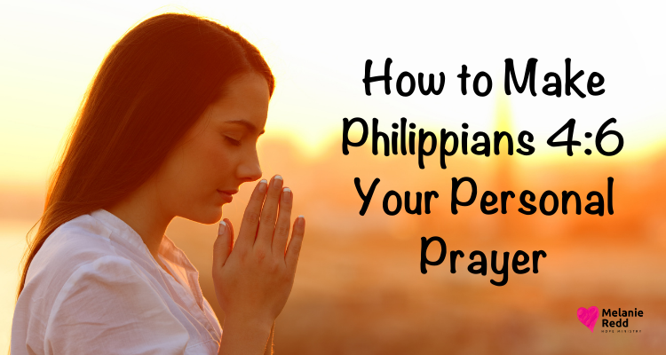 Life is filled with things that tempt us to worry. That's what today's post is all about - How to make Philippians 4:6 your personal prayer.