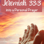 Do you ever find yourself wishing for more wisdom & understanding? Learn how to turn the Bible verse Jeremiah 33:3 into a personal prayer.