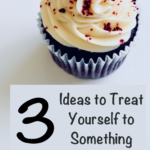 Special Treats. We all enjoy them - even as adults. Here are 3 Ideas to Treat Yourself to Something Special Today.