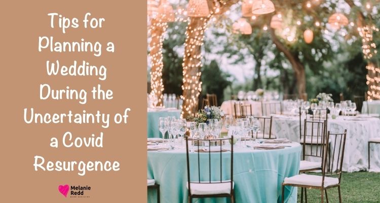 It's been a crazy ride over the past two years. So here are some tips for planning a wedding during the uncertainty of a covid resurgence.