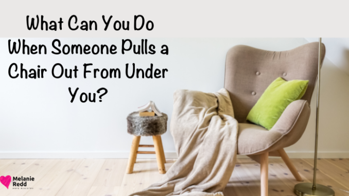 Life is messy. Sometimes we get surprised or hurt by the people and events around us. What can you & I do to respond well when someone pulls a chair out from under you unexpectedly? Find out in today's post. #hardknocks #lifeismessy #hope