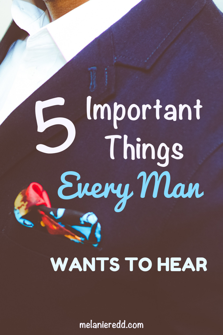 What can you say to the man in your life that will inspire him, encourage him, and lift him up? Here are 5 Important Things Ever Man Wants to Hear. #everyman #marriage #encouragement #relationships #man #men