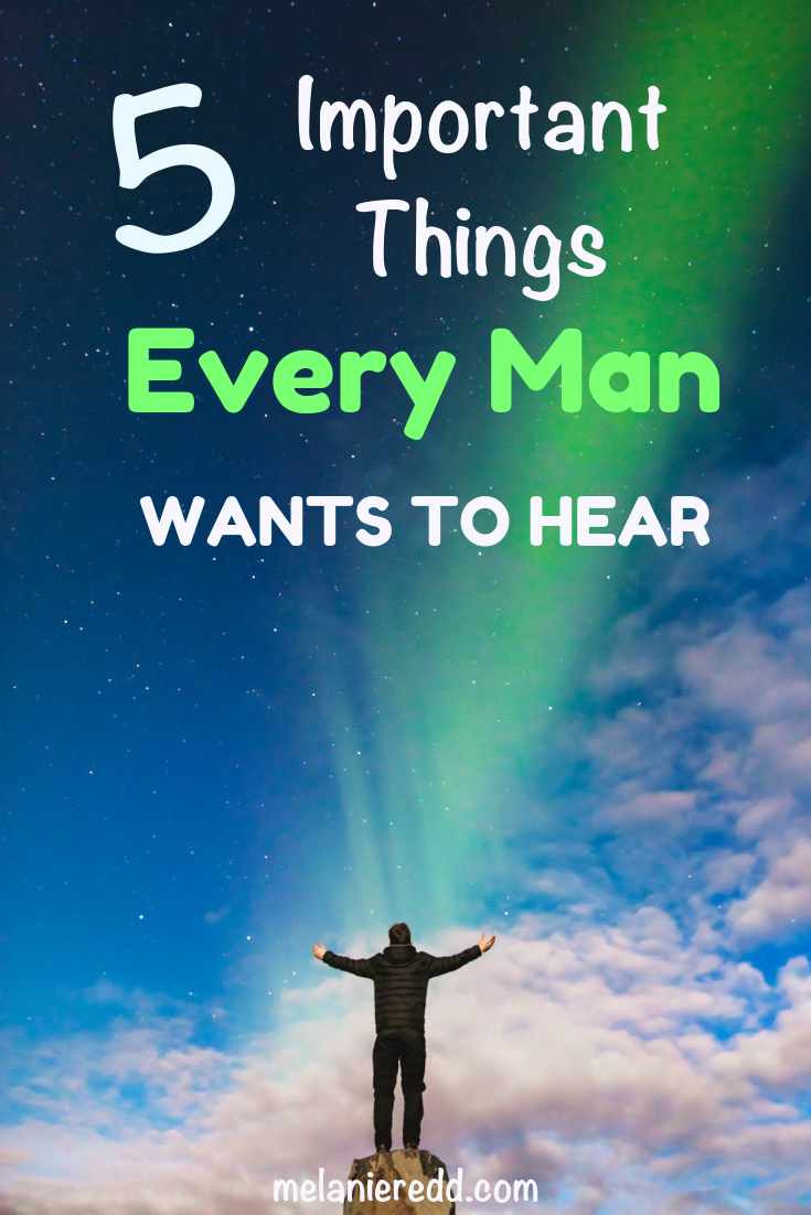What can you say to the man in your life that will inspire him, encourage him, and lift him up? Here are 5 Important Things Ever Man Wants to Hear. #everyman #marriage #encouragement #relationships #man #men