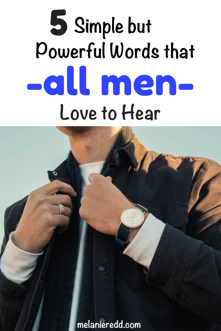 What is it that men really want to hear? What can women say to encourage their men? Here are 5 Simple by Powerful Words that All Men Love to Hear. #men #words #marriage #relationships