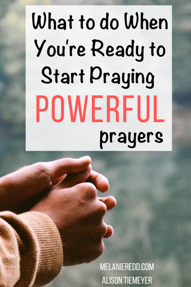 What to do When You're Ready to Start Praying Powerful Prayers