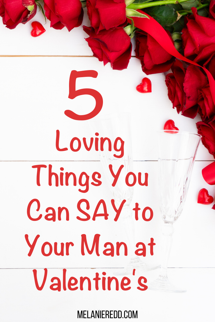 Valentine’s Day is just around the corner! Women can get in on the fun too! Here are 5 (five) loving things you can say to your man at Valentine's.