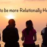 How to be more Relationally Healthy