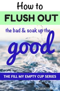 How to and the. Sometimes we need to flush out all of the junk and gunk we’ve allowed to stack up in our hearts and lives. This post shares how you can flush out the bad and soak up more of the good. #hope #loadup #goodstuff #getridof #encouragement. #Bible #Godsword #flushout #soak up