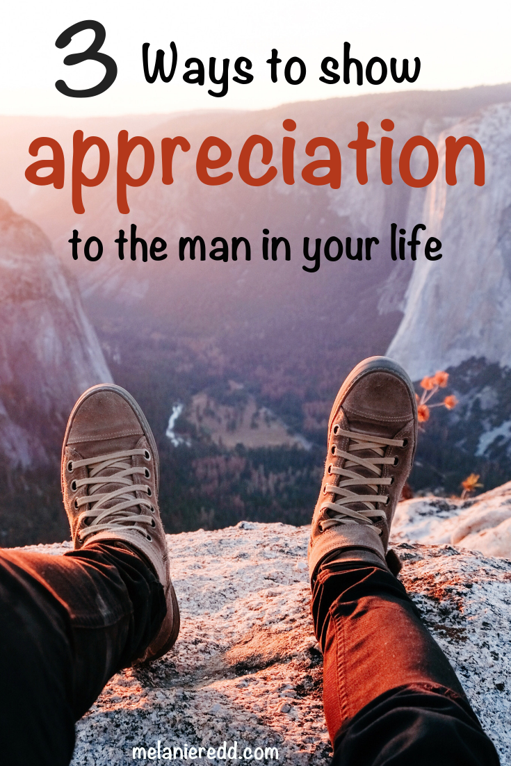 One of the great challenges for women of all ages it to STAY grateful to & for their men. Here are 3 Ways to Show Appreciation to the Man in Your Life. #relationships #marriage #appreciate #show appreciation