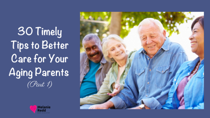 30 Timely Tips to Better Care for Your Aging Parents (Part One)