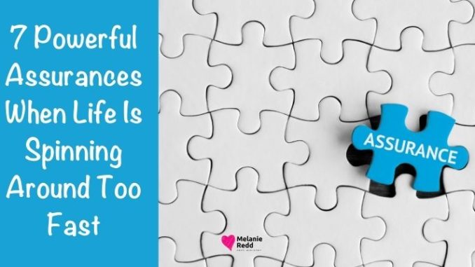 Sometimes life starts spinning. It can make us dizzy and cause us to lose our balance. Here are 7 powerful assurances when life is spinning around too fast.