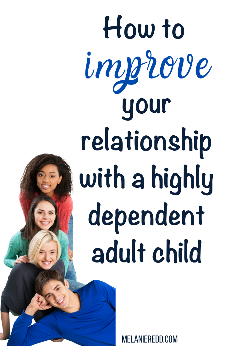 Parenting young adults is a unique adventure! In this article, learn how to improve your relationship with a highly dependant adult child.