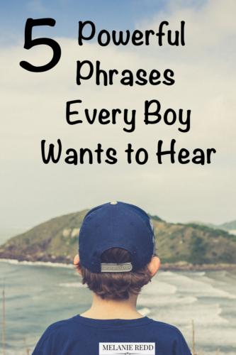 5 Powerful Phrases Every Boy Wants to Hear - Melanie Redd