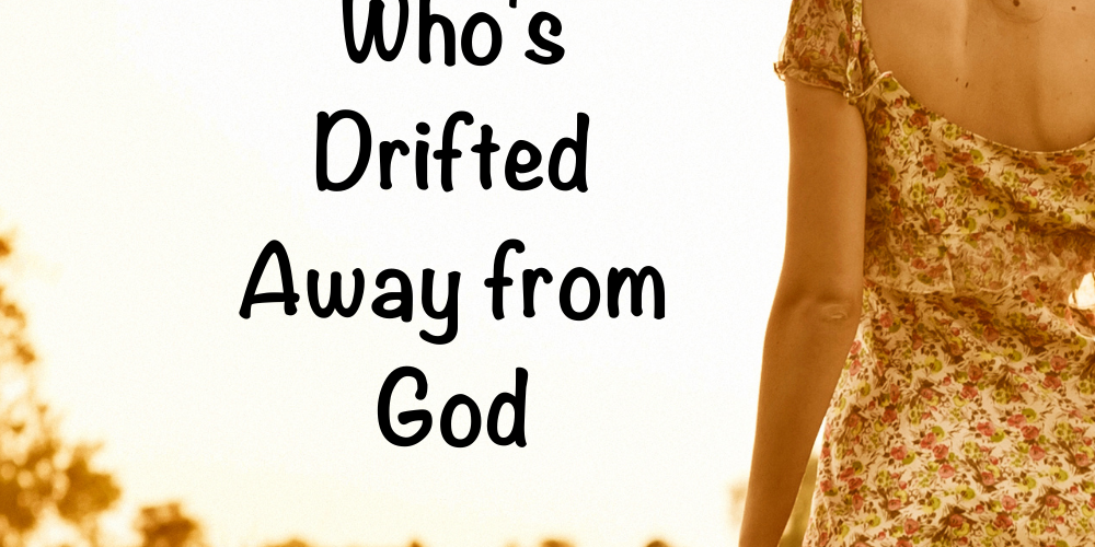 Sometimes, those we love pull away from God. They drift. How can we help? Here are 7 ways to pray for that one who's drifted away from God. #driftedaway #drifted #pray #prayer