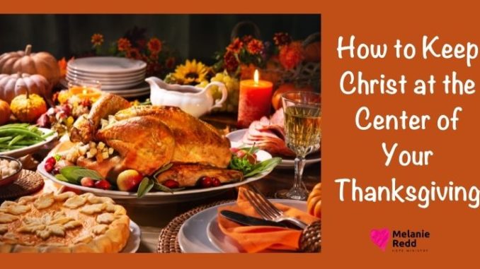 Thanksgiving...A time where family and friends gather to remember the blessings. Here is how to keep Christ at the center of your Thanksgiving this year. #thanksgiving #christinthanksgiving #familythanksgiving