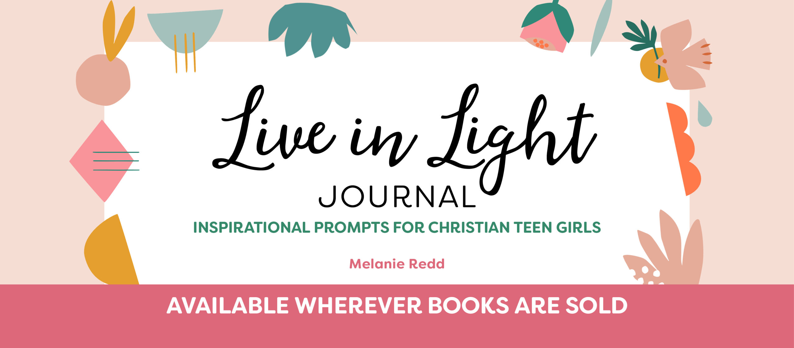 Live in Light Journal: Inspirational Prompts for Christian Teen Girls [Book]