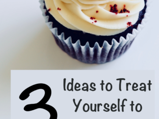 Special Treats. We all enjoy them - even as adults. Here are 3 Ideas to Treat Yourself to Something Special Today.