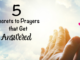 Why does God answer some prayers and not others? Is there wisdom in the Bible about prayer? Here are 5 secrets to prayers that get answered?