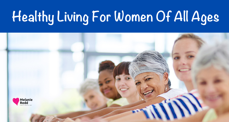 No matter your stage of life, it is always a good idea to think about better health. Here is advice on healthy living for women of all ages.