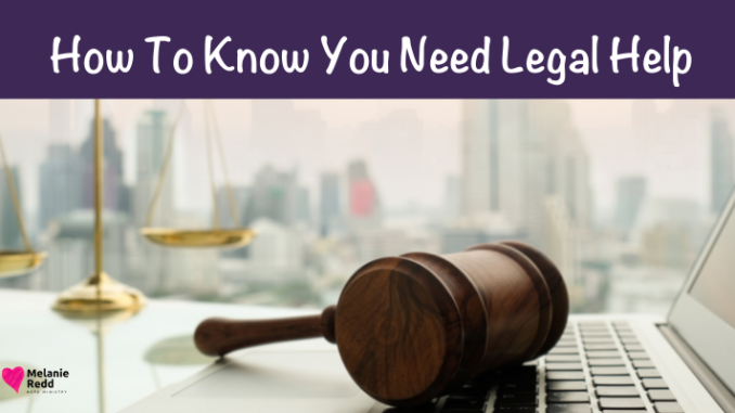 Crazy things happen in life, and sometimes we discover that we need help. Discover how to know if you need legal help right now.