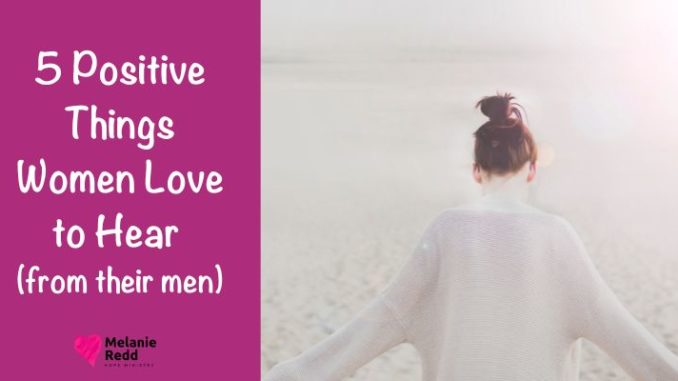 5 Positive Things Women Love to Hear (from their men)