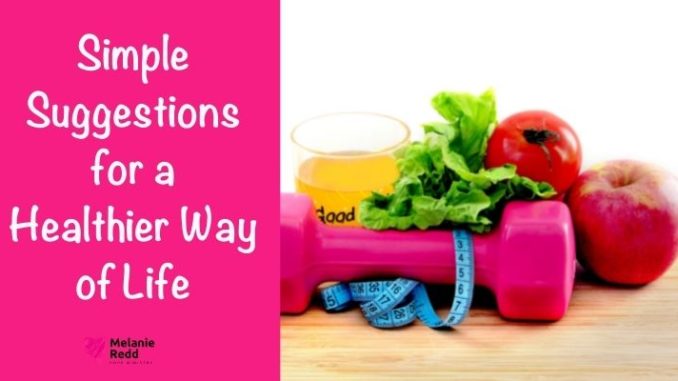 Are there some quick steps you can take to live a better life. Here are some simple suggestions for a healthier way of life.