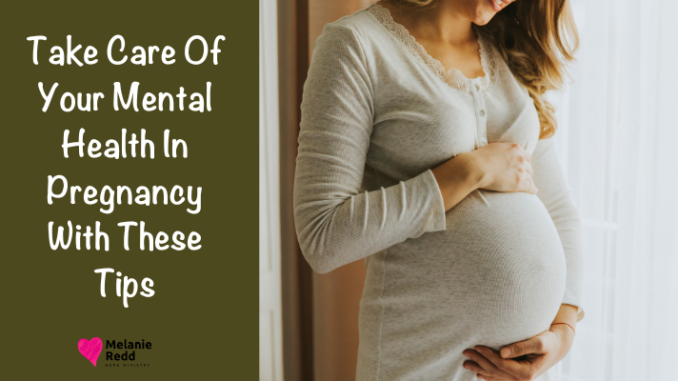 Take Care Of Your Mental Health In Pregnancy With These Tips By Melanie Redd Crossmap Blogs 