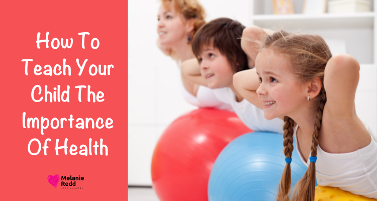 As parents, there are so many things you want to teach your kids. Here is how to teach your child the importance of health.
