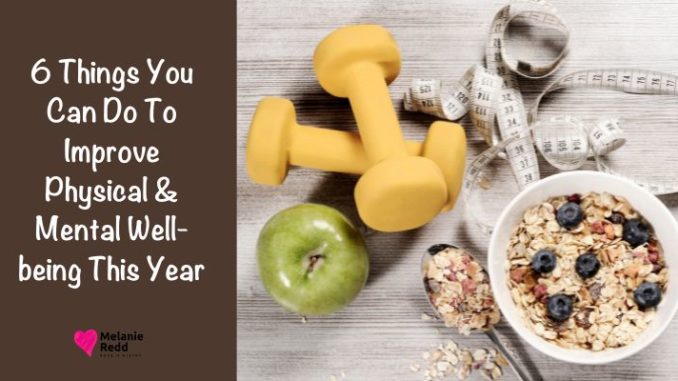 It's a great time to focus on better health! Here are 6 things you can do to improve your physical & mental well-being this year.