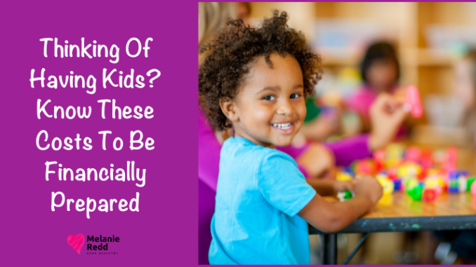 Children and the costs of having children are great. Thinking Of Having Kids? Know These Costs To Be Financially Prepared.