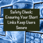 Safety Check: Ensuring Your Short Links Keep Users Secure