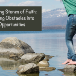 Stepping Stones of Faith: Turning Obstacles into Opportunities
