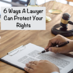 6 Ways A Lawyer Can Protect Your Rights