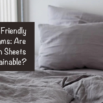 Eco-Friendly Dreams: Are Linen Sheets Sustainable?