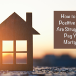 How to Stay Positive If You Are Struggling to Pay Your Mortgage