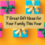 7 Great Gift Ideas for Your Family This Year