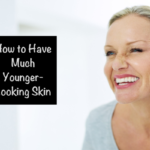 How to Have Much Younger-Looking Skin