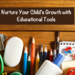 Nurture Your Child’s Growth with Educational Tools