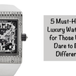 5 Must-Have Luxury Watches for Those Who Dare to Be Different