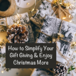 How to Simplify Your Gift Giving & Enjoy Christmas More