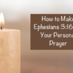 How to Make Ephesians 3:16-21 Your Personal Prayer