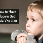 How to Have Hope in God While You Wait