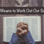 What it Means to Work Out Our Salvation